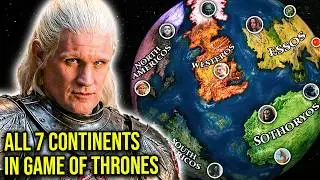 The Entire Planet of Game of Thrones - All 7 Continents Explained