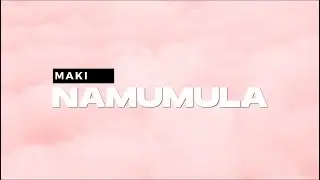 MAKI - NAMUMULA (Lyrics)