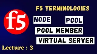 Lecture #3 || What is Node, Pool member, Pool, Virtual Server in F5 || Full Proxy Traffic Flow
