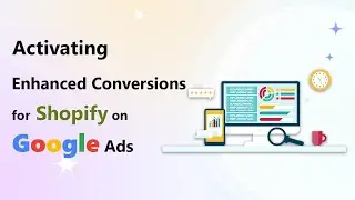 Step-by-Step Guide: Activating Enhanced Conversions for Shopify on Google Ads