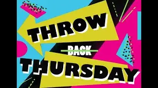 THROWBACK THURSDAY!! #1