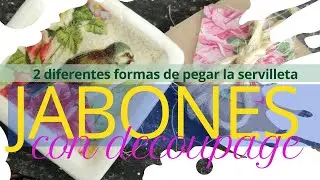 JABONES DECORADOS CON DECOUPAGE   -2 DIFERENTES MANERAS DE PEGAR Y SELLAR  diy