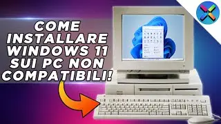 COME INSTALLARE WINDOWS 11 SU PC NON COMPATIBILI! - Tutorial ITA