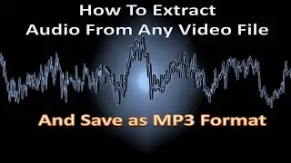 How To Extract Audio From any Video - And Save it as MP3 Format- FREE and EASY Procedure!