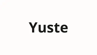 How to pronounce Yuste