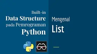 Struktur Data 01 | Belajar List pada Pemrograman Python Dasar | Belajar Python Bahasa Indonesia