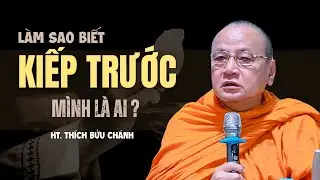 Làm sao biết KIẾP TRƯỚC mình là ai ? HT. Thích Bửu Chánh  (hay quá)