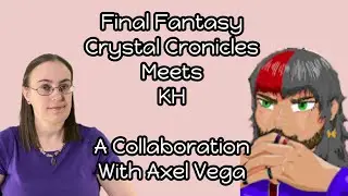 The Parallels Between Crystal Chronicles And Kingdom Hearts ft Axel Vega | Kingdom Hearts Theory
