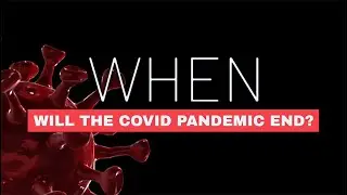 When Will The Covid Pandemic End? - April 2021 Update