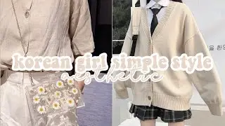 Korean Girl Simple Style | aesthetic and simple | ItzAlya🌼