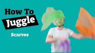 How To Juggle With Scarves