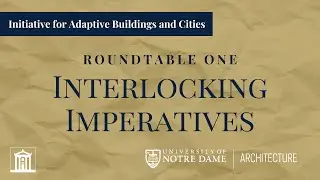 Initiative for Adaptive Buildings and Cities: Roundtable One, Interlocking Imperatives