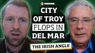 City Of Troy flops in Del Mar | Irish Angle
