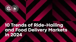 10 trends of ride-hailing and food delivery markets in 2024