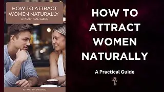 How to Attract Women Naturally - A Practical Guide | Audiobook