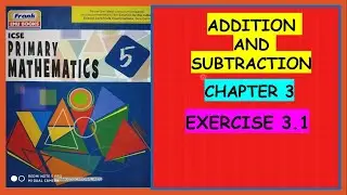 ADDITION AND SUBTRACTION, ICSE PRIMARY MATHEMATICS, CHAPTER 3, EXERCISE 3.1,#maths #FRANK EMU BOOKS