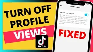 How To Turn Off Profile Views On TikTok - Verified Guide