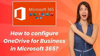 How to configure OneDrive for Business in Microsoft 365 ? - Step by Step