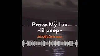 Prove My Luv - lil peep ~ remix