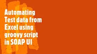 Step by step Automation in soap UI to read test data from excel using groovy scripting | Coders Camp