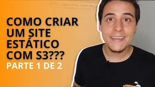Como criar um site estático com S3??? Parte 1 de 2 - ASSISTA ATÉ O FINAL