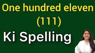 One hundred eleven ki spelling | One hundred eleven spelling | Ek sau gyaarah ki spelling | 111 ki