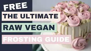The Ultimate Raw Vegan Frosting Guide [FREE]