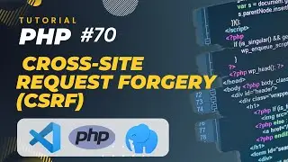 PHP TUTORIAL #70 CROSS-SITE REQUEST FORGERY (CSRF)