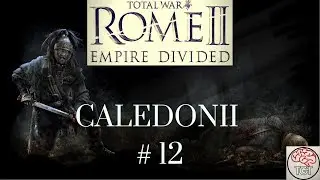 Rome 2 Total War | Empire Divided | Caledonia Part 12