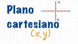 Plano cartesiano (Partes: cuadrantes, abscisas, ordenadas)Localizar coordenadas. Eje X, eje Y