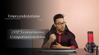 O Empreendedorismo segundo os economistas e comportamentalistas