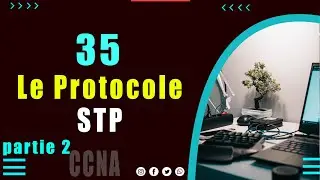 35- Le Protocole STP (partie 2)