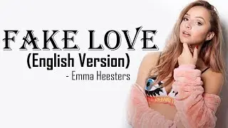 Fake Love - BTS (방탄소년단) (English Cover by Emma Heesters) [Full HD] lyrics