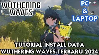 TUTORIAL INSTALL DATA WUTHERING WAVES PC DAN LAPTOP TERBARU MEI 2024