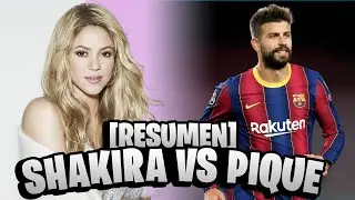 La historia de SHAKIRA y PIQUE RESUMIDA