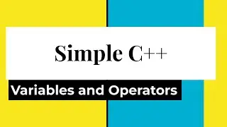 Simple C++: Variables and Operators