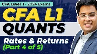 CFA Level 1 (2024) - Video Course Updates | Quantitative Methods | Rates & Returns - Part 4