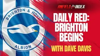 Tuesday's Daily Red Podcast: Brighton Begins | Liverpool To Make Big Changes For EFL Cup