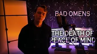Bad Omens - The Death Of Peace Of Mind (Vocal Cover) by Bullet