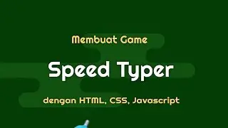Membuat SPEED TYPER GAME dengan HTML,  CSS dan JAVASCRIPT