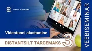 Distantsilt targemaks: videotundide (koolituste) alustamine ja tutvumisülesanded
