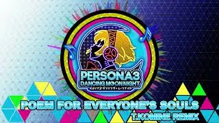 Poem for Everyone's Souls - T.Komine Remix- Persona 3 Dancing In Moonlight