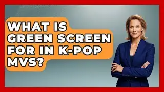 What Is Green Screen For In K-Pop MVs? - K Pop Heroes