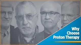 Why I Chose Proton Therapy | Cancer Patient Testimonials