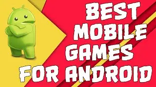 BEST MOBILE GAMES FOR ANDROID