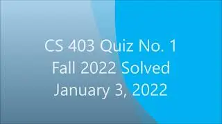 cs403 quiz No 1 fall January 3, 2022