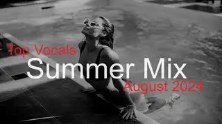 SUMMER MIX Best Deep House Vocal & Club House AUGUST 2024