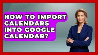 How To Import Calendars Into Google Calendar? - The Time Management Pro
