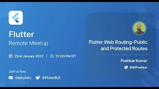 Flutter Web Routing Public and Protected Routes by Pushkar Kumar - Flutter Remote Meetup