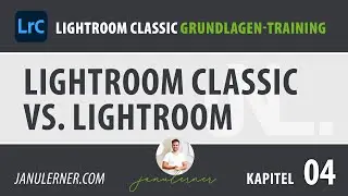 04 Unterschied Lightroom vs. Lightroom Classic – Adobe Lightroom Tutorial Deutsch